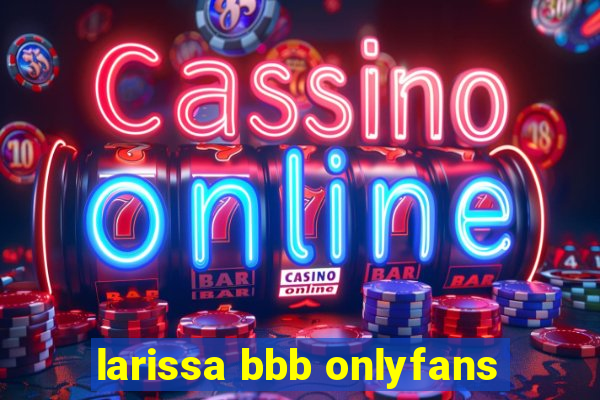 larissa bbb onlyfans